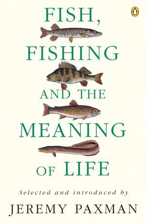 Fish, Fishing and the Meaning of Life de Jeremy Paxman