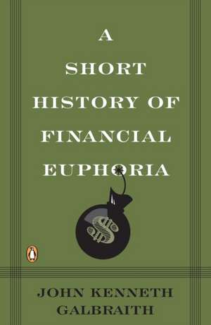 A Short History of Financial Euphoria de John Kenneth Galbraith