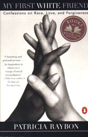 My First White Friend: Confessions on Race, Love and Forgiveness de Patricia Raybon