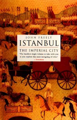 Istanbul: The Imperial City de John Freely