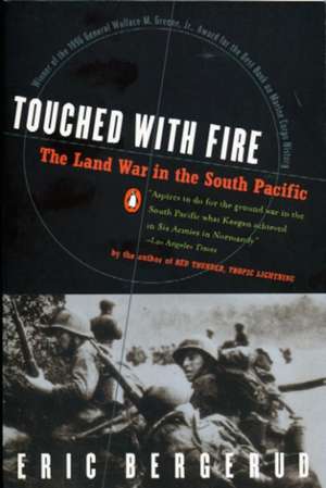 Touched with Fire: The Land War in the South Pacific de Eric M. Bergerud