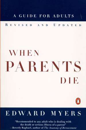 When Parents Die: A Guide for Adults de Edward Myers