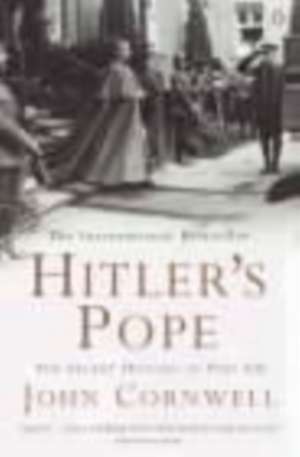 Hitler's Pope: The Secret History of Pius XII de John Cornwell