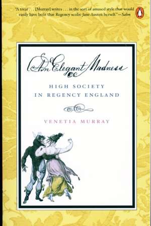 An Elegant Madness: High Society in Regency England de Venetia Murray