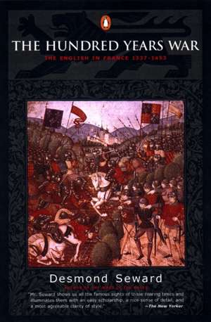 The Hundred Years War: The English in France 1337-1453 de Desmond Seward