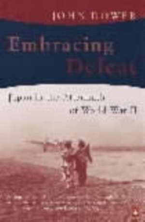 Embracing Defeat: Japan in the Aftermath of World War II de John W. Dower