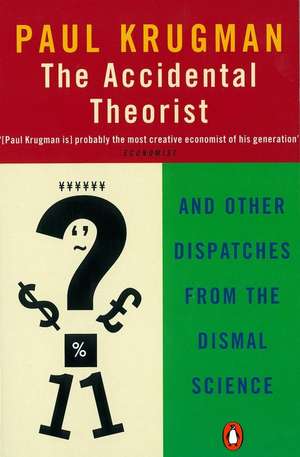 The Accidental Theorist: And Other Dispatches from the Dismal Science de Paul Krugman