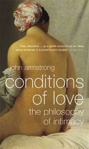 Conditions of Love: The Philosophy of Intimacy de John Armstrong