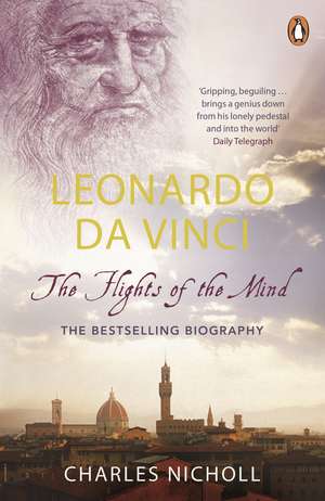 Leonardo Da Vinci: The Flights of the Mind de Charles Nicholl