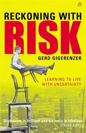 Reckoning with Risk: Learning to Live with Uncertainty de Gerd Gigerenzer