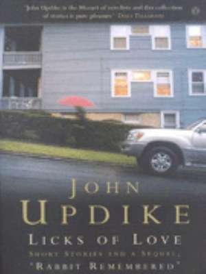 Licks of Love: Short Stories And a Sequel, 'Rabbit Remembered' de John Updike