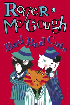 Bad, Bad Cats de Roger McGough