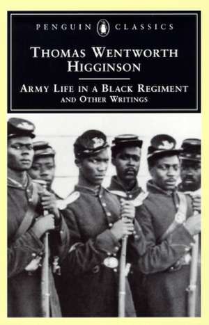 Army Life in a Black Regiment: And Other Writings de Thomas Wentworth Higginson