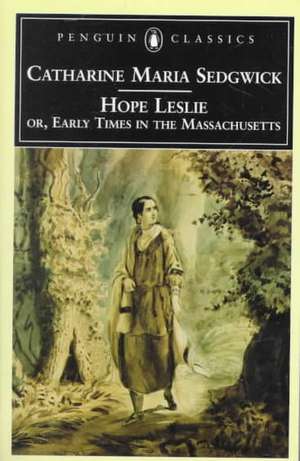 Hope Leslie: Or, Early Times in the Massachusetts de Catharine Maria Sedgwick