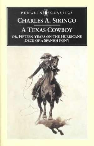 A Texas Cowboy: Or, Fifteen Years on the Hurricane Deck of a Spanish Pony de Charles A. Siringo