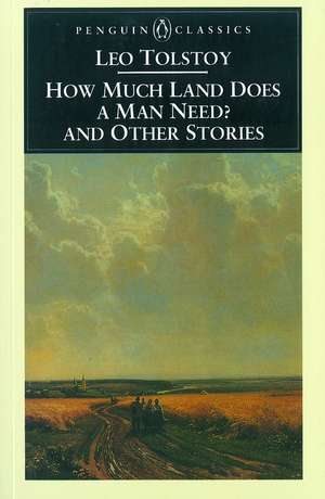 How Much Land Does a Man Need? & Other Stories de Leo Tolstoy