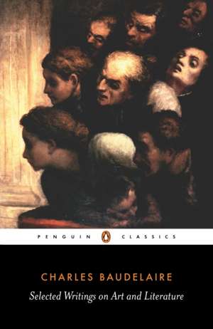 Selected Writings on Art and Literature de Charles-Pierre Baudelaire