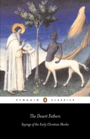 The Desert Fathers: Sayings of the Early Christian Monks de Benedicta Ward