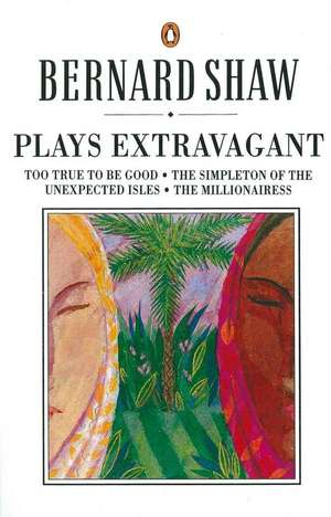 Plays Extravagant: Too True to be Good, The Simpleton of the Unexpected Isles, The Millionairess de Dan Laurence