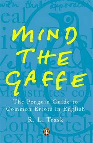 Mind the Gaffe: The Penguin Guide to Common Errors in English de R L Trask