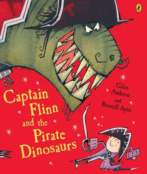 Captain Flinn and the Pirate Dinosaurs de Andreae Giles