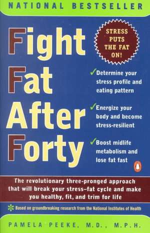 Fight Fat After Forty de Pam Peeke