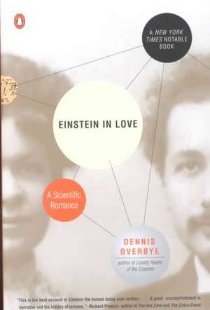 Einstein in Love: A Scientific Romance de Dennis Overbye