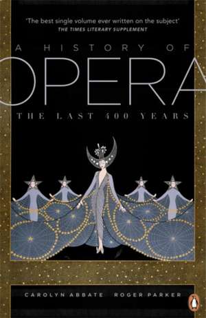 A History of Opera: The Last Four Hundred Years de Carolyn Abbate