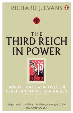 The Third Reich in Power, 1933 - 1939: How the Nazis Won Over the Hearts and Minds of a Nation de Richard J. Evans