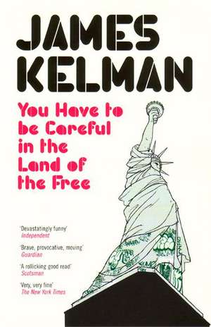 You Have to be Careful in the Land of the Free de James Kelman