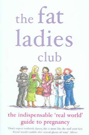 The Fat Ladies Club: The Indispensable 'Real World' Guide to Pregnancy de Andrea Bettridge