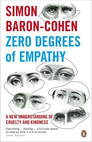 Zero Degrees of Empathy: A new theory of human cruelty and kindness de Simon Baron-Cohen