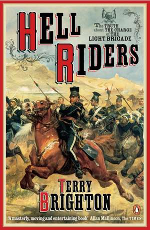 Hell Riders: The Truth About the Charge of the Light Brigade de Terry Brighton