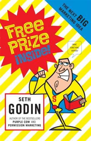 Free Prize Inside: The Next Big Marketing Idea de Seth Godin