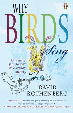 Why Birds Sing: One Man's Quest to Solve an Everyday Mystery de David Rothenberg