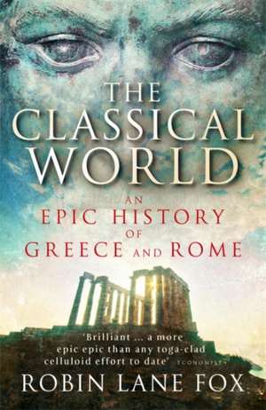 The Classical World: An Epic History of Greece and Rome de Robin Lane Fox