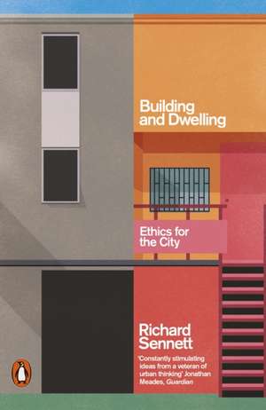 Building and Dwelling: Ethics for the City de Richard Sennett