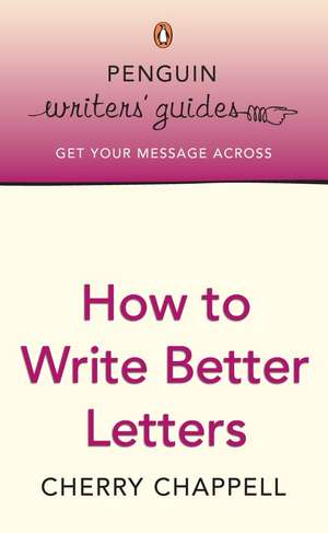 Penguin Writers' Guides: How to Write Better Letters de Cherry Chappell