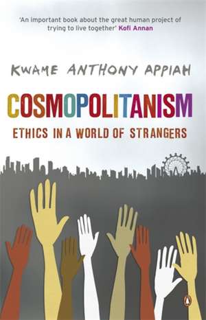 Cosmopolitanism: Ethics in a World of Strangers de Kwame Anthony Appiah