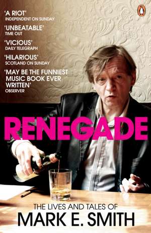 Renegade: The Lives and Tales of Mark E. Smith de Mark E. Smith