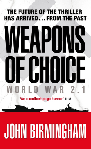 Weapons of Choice: World War 2.1 - Alternative History Science Fiction de John Birmingham