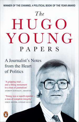 The Hugo Young Papers: A Journalist's Notes from the Heart of Politics de Hugo Young