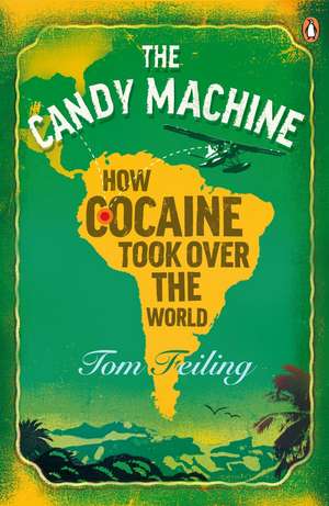 The Candy Machine: How Cocaine Took Over the World de Tom Feiling