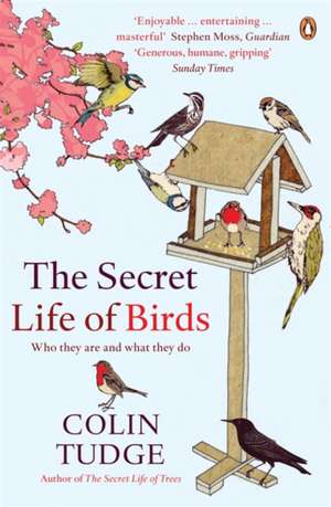 The Secret Life of Birds: Who they are and what they do de Colin Tudge