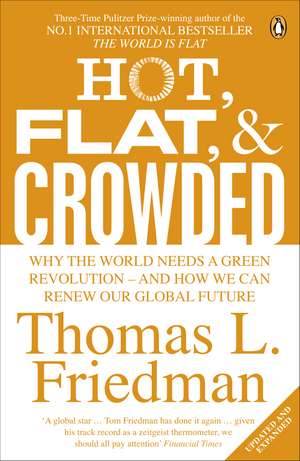 Hot, Flat, and Crowded: Why The World Needs A Green Revolution - and How We Can Renew Our Global Future de Thomas L. Friedman