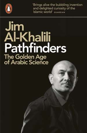 Pathfinders: The Golden Age of Arabic Science de Jim Al–khalili