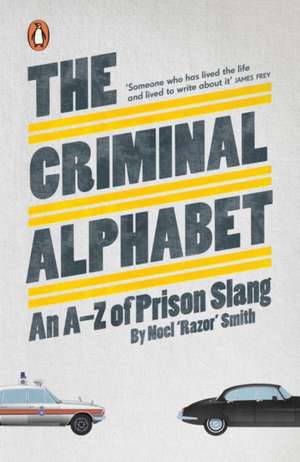 The Criminal Alphabet: An A-Z of Prison Slang de Noel 'Razor' Smith