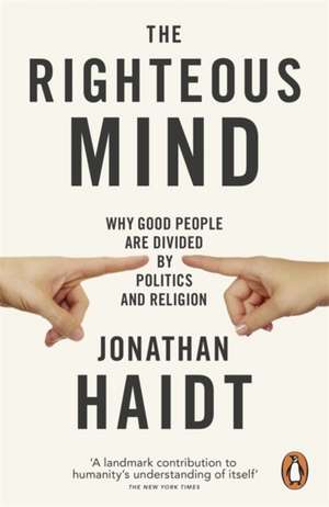 The Righteous Mind: Why Good People are Divided by Politics and Religion de Jonathan Haidt