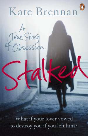 Stalked: A True Story of Obsession de Kate Brennan