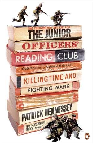 The Junior Officers' Reading Club: Killing Time and Fighting Wars de Patrick Hennessey